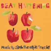 Beat Happening - Music To Climb The Apple Tree By (2003)