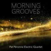 Pat Péronne - Morning Grooves (feat. Pat Péronne Electric Quartet) (2021)