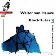 Walter van Hauwe - Blockflutes 3: The Early Seventeenth Century (1992)