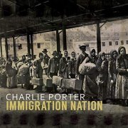 Charlie Porter - Immigration Nation (2019)