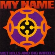 My Name - Wet Hills And Big Wheels (1993) CD-Rip