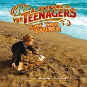 Al Supersonic, The Teenagers - Not Too Young (2010)