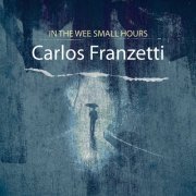 Carlos Franzetti - In the Wee Small Hours (2022) [Hi-Res]