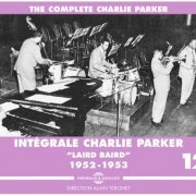 Charlie Parker - The Complete Integrale Charlie Parker, Vol. 12: "Laird Baird" 1952-1953 (2016)