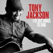 Tony Jackson - I've Got Songs to Sing (2023)