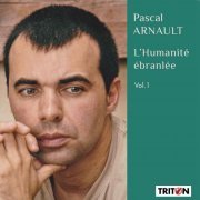 Various Artists - Pascal Arnault: L'Humanité ébranlée Vol. 1 & 2 (2024) Hi-Res