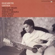 Elizabeth Cotten - Freight Train and Other North Carolina Folk Songs and Tunes (2020)