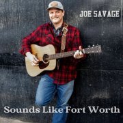 Joe Savage - Sounds Like Fort Worth (2023) [Hi-Res]