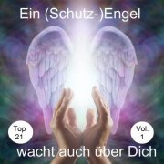 VA - Top 21: Ein (Schutz-)Engel wacht auch über Dich, Vol. 1 (2018)
