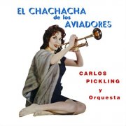 Carlos Pickling Y Orquesta – El Cha Cha Cha de los Aviadores (1963)
