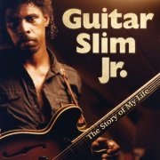 Guitar Slim Jr. - The Story of My Life (2017)