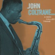 John Coltrane - A Man Called Trane (2008)