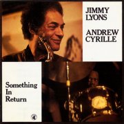 Jimmy Lyons & Andrew Cyrille - Something In Return (1988)