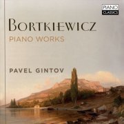 Pavel Gintov - Bortkiewicz: Piano Works (2017)