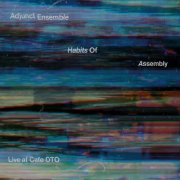 Adjunct Ensemble - Habits Of Assembly (Live at Cafe OTO) (2024) [Hi-Res]