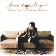 Goran Bregovic - Tales and Songs from Weddings and Funerals (2002)