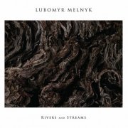 Lubomyr Melnyk - Rivers and Streams (2015)