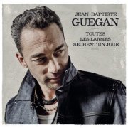 Jean-Baptiste Guegan - Toutes les larmes sèchent un jour (2022) [Hi-Res]