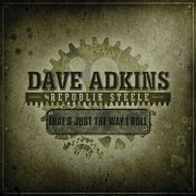 Dave Adkins, Republik Steele - That's Just The Way I Roll (2013)