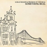 Lukas Nelson & Promise of the Real - Something Real (2016)