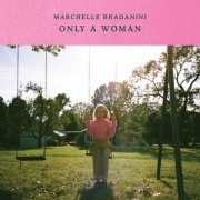 Marchelle Bradanini - Only A Woman (2020) flac