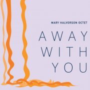 Mary Halvorson Octet - Away With You (2016) [Hi-Res]