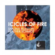 Shauna Rolston and Heather Schmidt - Icicles of Fire (2013)