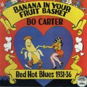 Bo Carter - Banana In Your Fruit Basket : Red Hot Blues 1931-1936 (1978)