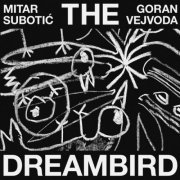 Mitar Subotić, Goran Vejvoda - The Dreambird (2023)