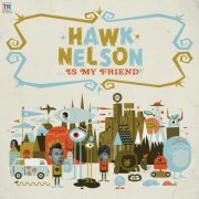 Hawk Nelson - Hawk Nelson Is My Friend (2008)