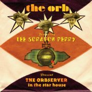 The Orb, Lee Scratch Perry - Presents the Orbserver in the Star House (2012)