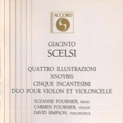 Suzanne Fournier, Carmen Fournier, David Simpson - Scelsi: Quattro Illustrazioni / Xnoybis / Cinque Incantesimi / Duo Pour Violon Et Violoncelle (1990)