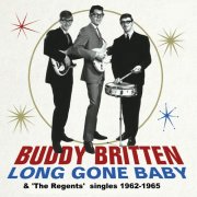 Buddy Britten, The Regents - Long Gone Baby: Singles 1962-1965 (2013)