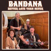 Bandana - Better Late Than Never (2023)