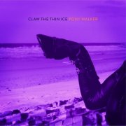 Claw The Thin Ice - Pony Walker (10 Year Anniversary Edition) (2013)