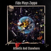 Fido Plays Zappa - Atlantis and Elsewhere (2020)