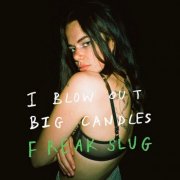 Freak Slug - I Blow Out Big Candles (But With a Cherry on Top) (2025)