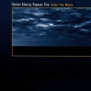 Cholet Känzig Papaux Trio - Under the Whale (2005)