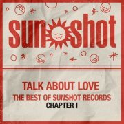 Various Artists - Talk About Love - The Best of Sunshot Records Chapter I (2023)