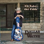 Dallas Wayne - I'll Take the Fifth (2009)