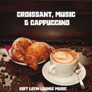VA - Croissant, Music & Cappuccino (Soft Latin Lounge Music) (2025)