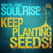 Martin Zobel, Soulrise - Keep Planting Seeds (2014)