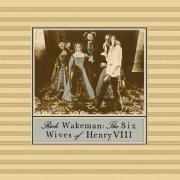 Rick Wakeman ‎– The Six Wives Of Henry VIII (Reissue, Deluxe Edition) (1973/2015)