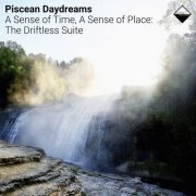 Piscean Daydreams - A Sense of Time, a Sense of Place - The Driftless Suite (2026)