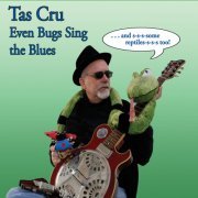 Tas Cru - Even Bugs Sing the Blues (2015)