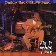 Daddy Mack Blues Band - Fix It When I Can (1999)