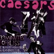 Caesars - 39 Minutes Of Bliss (In An Otherwise Meaningless World) (2003)