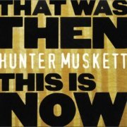 Hunter Muskett - That Was Then, This Is Now (2013)