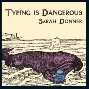 Sarah Donner - Typing Is Dangerous (2010)