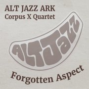 Alt Jazz Ark Corpus X Quartet - Forgotten Aspect (2025)